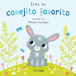 ERES MI CONEJITO FAVORITO. LIBRO DE CARTON CON TROQUELES