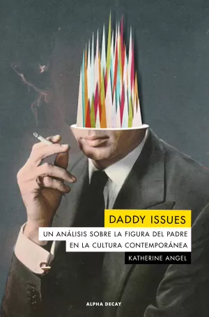 DADDY ISSUES. UN ANÁLISIS SOBRE LA FIGURA DEL PADRE EN LA CULTURA  CONTEMPORÁNEA. ANGEL, KATHERINE. Libro en papel. 9788412144222 La Tribu  Llibreria