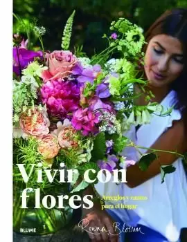 VIVIR CON FLORES. ARREGLOS Y RAMOS PARA EL HOGAR. BLOSSOM, ROWAN. Libro en  papel. 9788417757960 La Tribu Llibreria