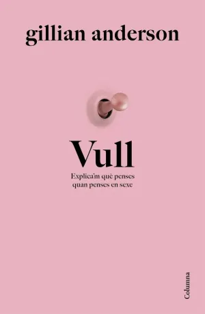 VULL:EXPLICA´M QUE PENSES QUAN PENSES EN SEXE