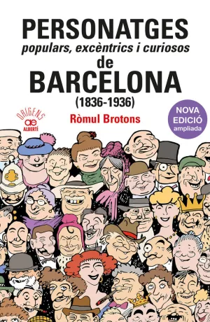 PERSONATGES POPULARS, EXCENTRICS I CURIOSOS DE BARCELONA (1836-1936)