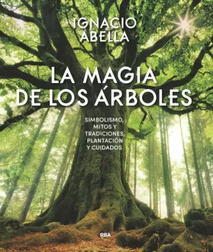 LA MAGIA DE LOS ÁRBOLES. ABELLA, IGNACIO. Libro en papel. 9788490569894 La  Tribu Llibreria