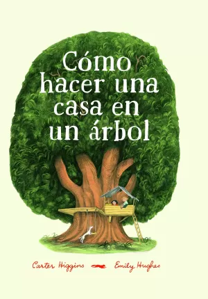 CÓMO HACER UNA CASA EN UN ÁRBOL. HIGGINGS, CARTER. Libro en papel.  9788494773501 La Tribu Llibreria