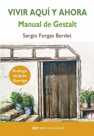 VIVIR AQUÍ Y AHORA: MANUAL DE GESTALT